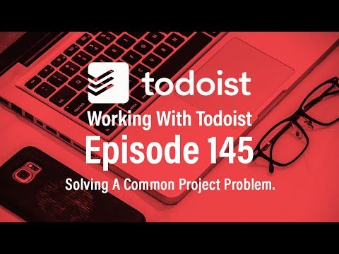 Working With Todoist | Ep 145 | How Projects Should Be Written.