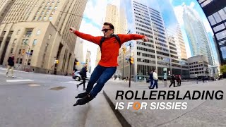 ROLLERBLADING Is For Sissies!