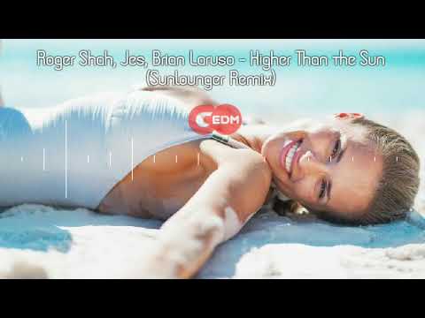 Roger Shah & JES feat. Brian Laruso - Higher Than The Sun (Sunlounger Remix)