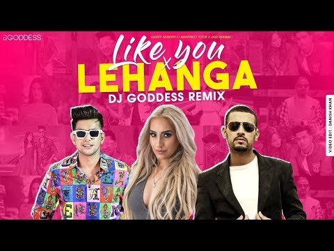 Like You X Lehanga | DJ Goddess Remix | Garry Sandhu ft. Manpreet Toor | Jass Manak