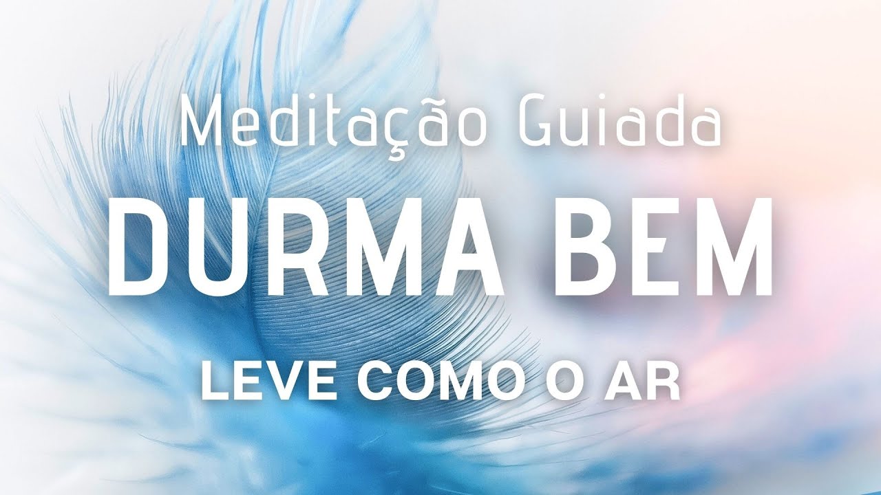 Meditação Guiada para Dormir - Leve como o Ar
