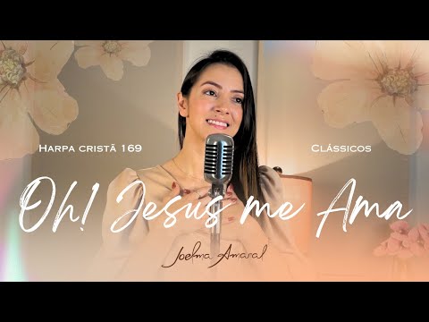 Oh! Jesus me Ama | Joelma Amaral [Harpa C. 169]