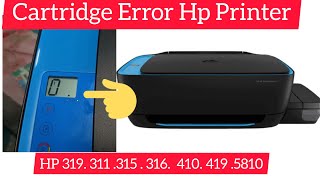HP Ink Tank 319/419 series Print head Alert light | Incomplete Cartridge Error | HP 5810, 316 ,