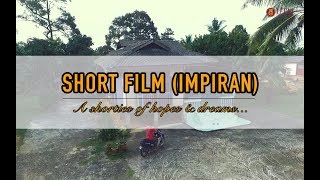 SHORT FILM (IMPIRAN) A shorties of Hopes &amp; Dreams