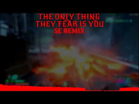 The Only Thing They Fear is You (SE Remix)