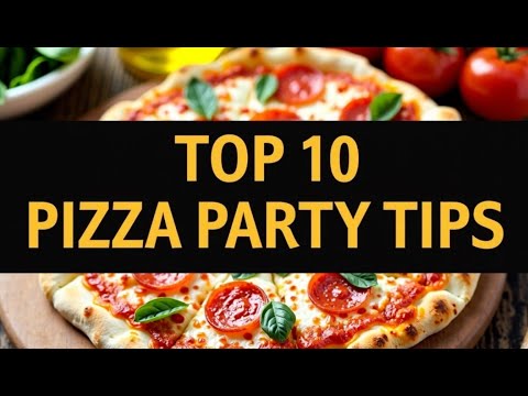 Top 10 Tips for an Epic Pizza Party