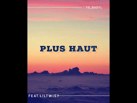 YG BASYL • Plus Haut ft.Liltwisy