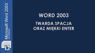 Microsoft Word 2003 (cz.3). Twarda spacja oraz miękki enter