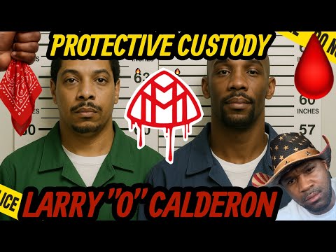 MAKBALLA BLOOD LEADER LARRY “O” CALDERON BEEN IN PROTECTIVE CUSTODY HIDING.