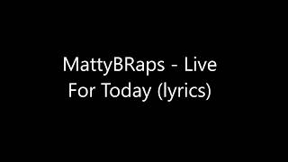 MattyBRaps - Live For Today (lyrics)
