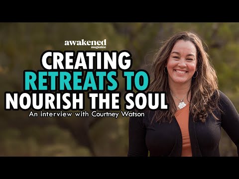 Creating Retreats That Truly Nourish the Body, Mind, and Spirit - Courtney Watson