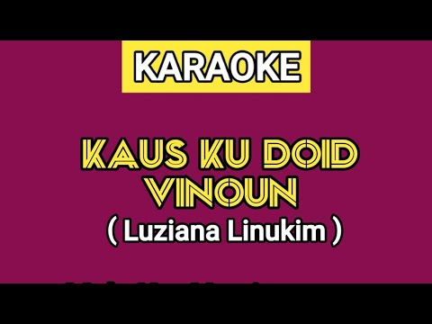 KARAOKE | KAUS KU DOID VINOUN - LUZIANA LINUKIM (Lirik Lagu Ada Di Deskripsi)