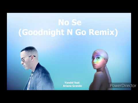 Yandel ft. Ariana Grande - No Se (Goodnight N Go Remix)