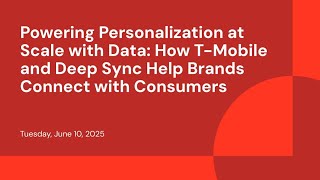 Powering Personalization at Scale with Data: How T-Mobile and Deep Sync Help Brands Connect with Consumers