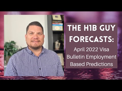 THE H1B GUY FORECASTS: April 2022 Visa Bulletin Employment Based Predictions