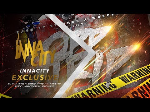 #17 TOG - Rage Ft Striker x Wreck It - Opp Strip  ( Prod . @InnaCityNash ) #Exclusive | InnaCityUK