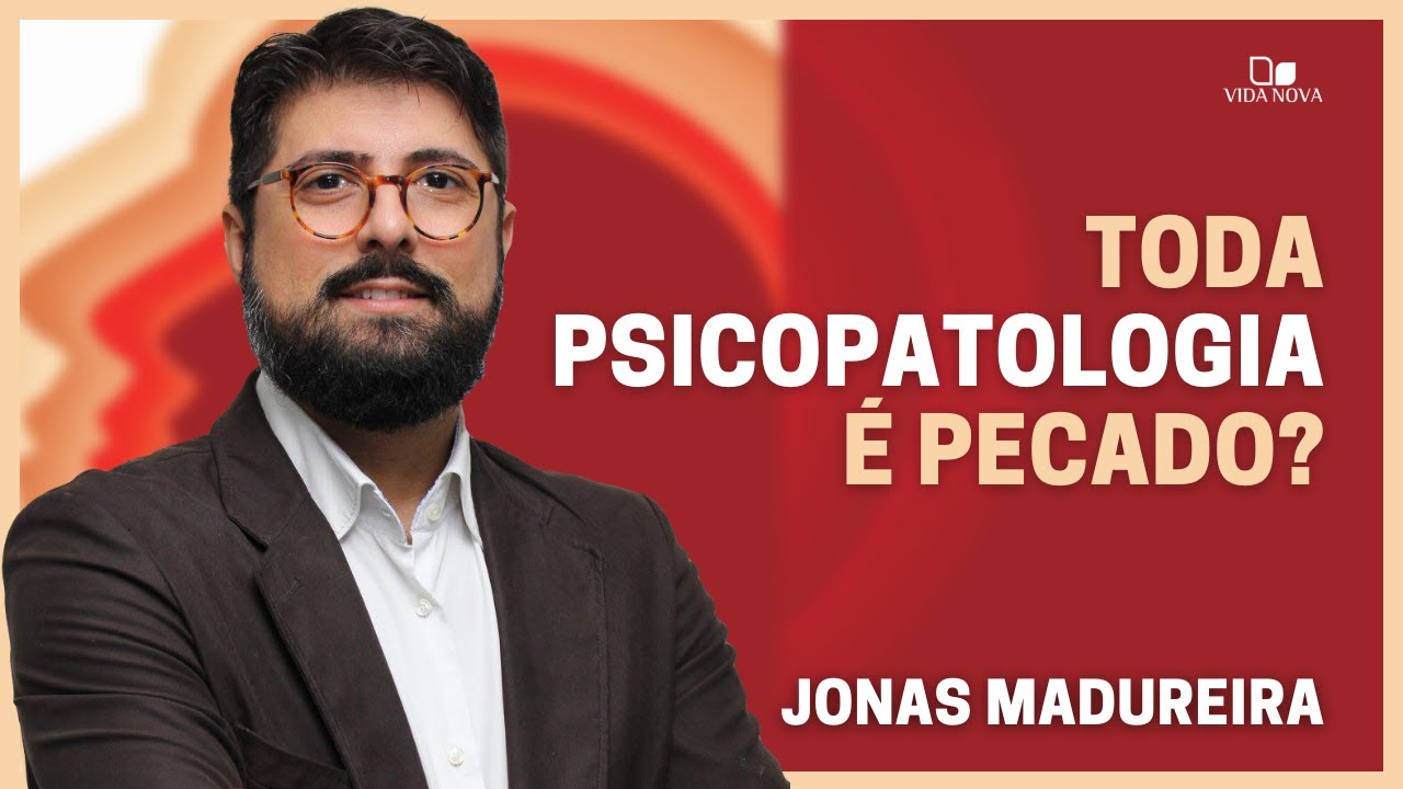 TODA PSICOPATOLOGIA É PECADO? | JONAS MADUREIRA