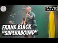 Frank Black "Superabound" LIVE