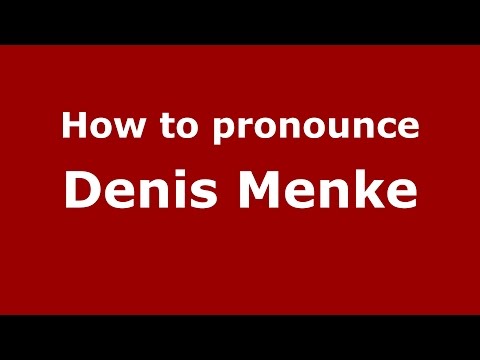 How to pronounce Denis Menke (American English/US)  - PronounceNames.com