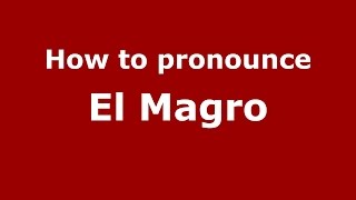 How to pronounce El Magro