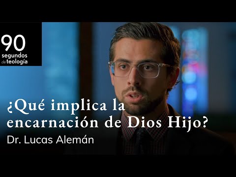 Dr. Lucas Alemán | ¿Qué implica la encarnación de Dios Hijo?