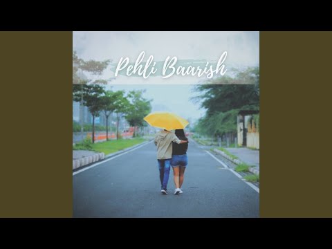 Pehli Baarish — watch video