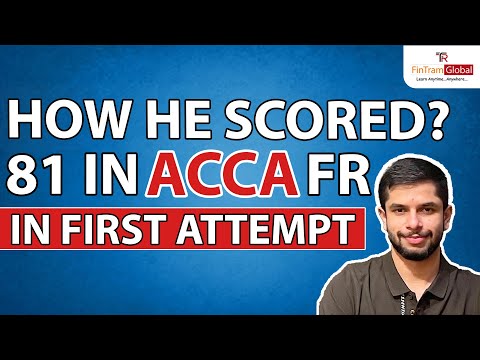 81 in ACCA FR Exam - How this guy scored higher than 99% of students!  ACCA F7 Exam | FinTram Global