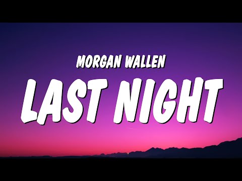 Morgan Wallen last night lyrics