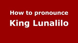 How to pronounce King Lunalilo