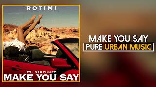 Rotimi ft. Nektunez - Make you Say (Official Audio) | Pure Urban Music