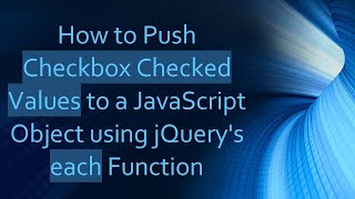 Download the video "How to Push Checkbox Checked Values to a JavaScript Object using jQuery's each Function"