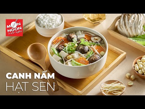 Cách làm CANH NẤM HẠT SEN tròn vị thanh mát| MÓN NGON MỖI NGÀY