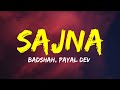 Badshah - Sajna (Lyrics) and Payal Dev