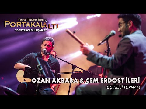 Üç Telli Turnam - Ozan Akbaba, Cem Erdost İleri (PortakalAltı Bostancı Buluşması)