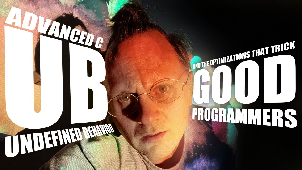 Advanced C: The UB and optimizations that trick good programmers.