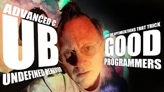 Advanced C: The UB and optimizations that trick good programmers.