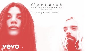 flora cash - You're Somebody Else (Young Bombs Remix (Audio))
