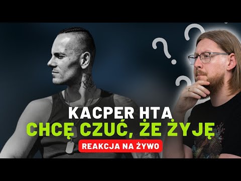 Kacper HTA "Chcę czuć, że żyję" | REAKCJA NA ŻYWO 🔴
