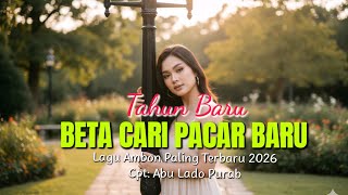 Download lagu Lagu Ambon Terbaru 2026 'TAHUN BARU BETA CARI PACAR BARU mp3