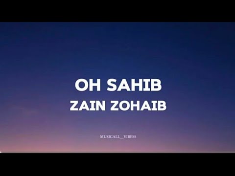 Zain Zohaib - Oh Sahib(Lyrics) | L4ksh Editz