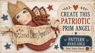 DIY Patriotic Prim Angel | Handmade Doll with Aged Look & Liberty Details