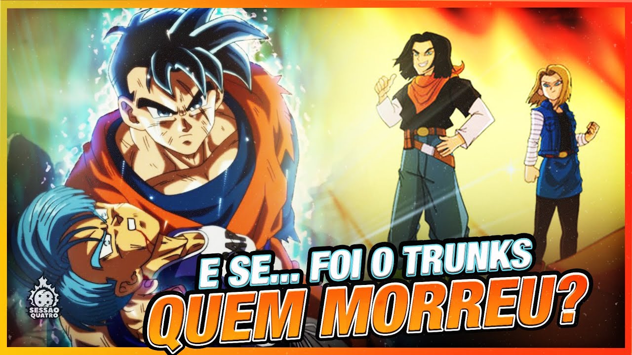 E SE...O TRUNKS DO FUTURO FOSSE ELIMINADO PELOS ANDROIDES?
