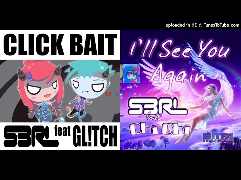 MASHUP | S3RL & Gl!tch Vs. S3RL & Chi-Chi - I'll See Clickbaiters Again | C013 Huff