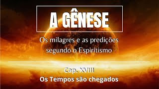 A GENESE 20 - Cap 18 Os tempos são chegados