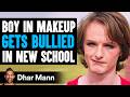 Boy In MAKEUP Gets BULLIED In New School, What Happens Next Is Shocking | Dhar Mann Studios