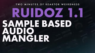 Video thumbnail for Sample-Based Audio Mangling Reaktor Ensemble - RUIDOZ by sonochristof
