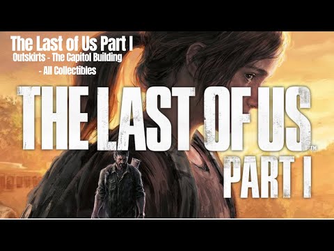 The Last of us Part I. - Outskirts - The Capitol Building - All Collectibles Location