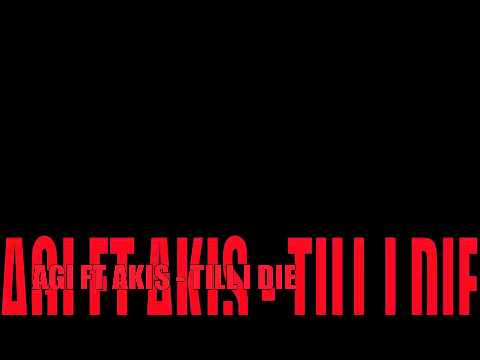 AGI FT AKIS-TILL I DIE