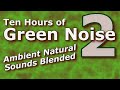 Ten Hours of Green Noise 2 | Earth's Average Natural Noise