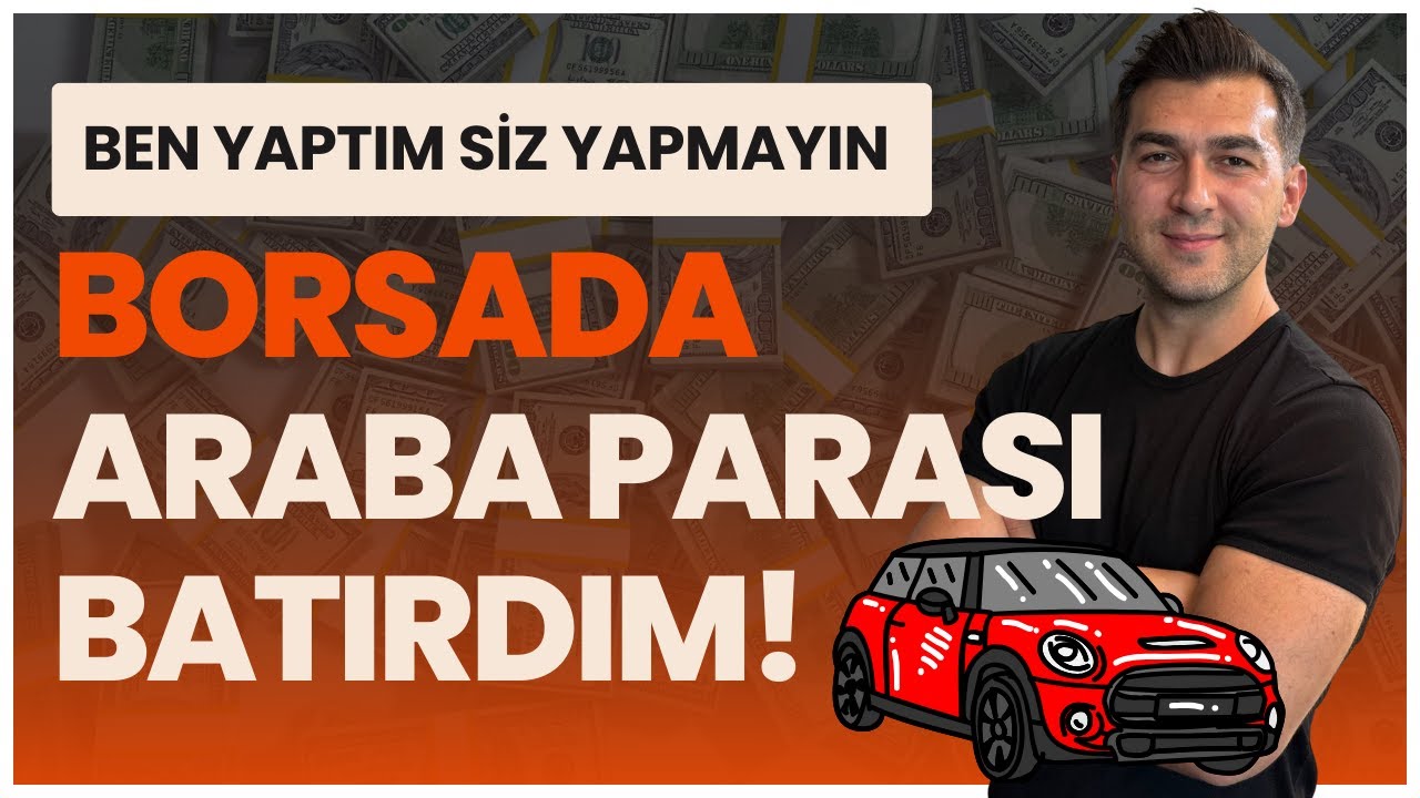 BEN YAPTIM SİZ YAPMAYIN BİR ARABA PARASINI BORSADA BATIRDIM!